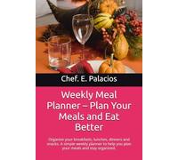 Weekly Meal Planner - Plan Your Meals and Eat Better: Organize your breakfasts, lunches, dinners and snacks.
