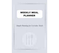 WEEKLY MEAL PLANNER Simple Planning for Everyday Meals: Weekly Meal Plan & Grocery List Organizer