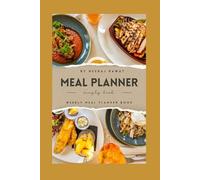 Weekly Meal Planner: Simplify Your Meals, Save Time, and Stay Healthy: An Organized Meal Planning Journal with Grocery Lists, Recipe Ideas, and Weekly Calendars for Stress-Free Cooking