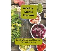 Weekly Meals Planner: Simple Weekly Meal Planning for Healthy Living"?