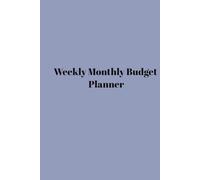Weekly Monthly Budget Planner: A Weekly & Monthly Budget Planner Book which is the perfect tool to help you stay organized, focused, and financially motivated throughout the year.