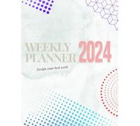 Weekly Planner 2024 - 2025: Design your best week with time management