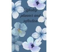 Weekly planner and reflection: Organize the Days, Reflect on the Journey