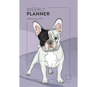 WEEKLY PLANNER. Follow your plan: One Page for Your Schedule, One Page for Your Thoughts. 46 undated sets to plan, jot & reflect | Minimalist design - French Bulldogs