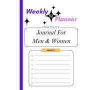 Weekly Planner For Men & Women: A Weekly Journal for Men & Women to Stay Positive, Focused And Organized for All 52 Weeks of the Year