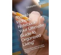 "Weekly Planner Notebook: Your Ultimate Guide to Organized Living": "Plan Your Week, Achieve Your Goals, and Stay On Top of Your Life with Ease and Style"