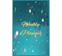 Weekly Planner: Plan Ahead. Stay on Track. Get Things Done ... 6x9, 120 pages
