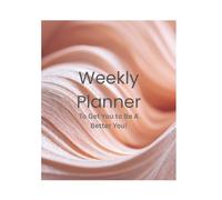 Weekly Planner: To Get You To Be The Best You!