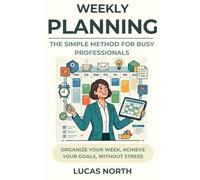 Weekly Planning: The Simple Method For Busy Professionals