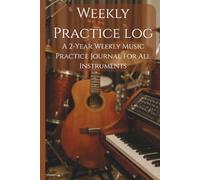 Weekly Practice Log: A Simple 2-Year Musical Instrument Practice Journal for All Instruments | 6x9 Logbook for Goals, Comments, and Assignments