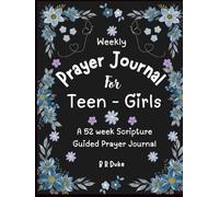 Weekly Prayer Journal For Teen - Girls | A 52 week Scripture Guided Prayer Journal: A Sacred Space created for Quiet Reflection, Honest Conversation with God for Gentle Spiritual Growth