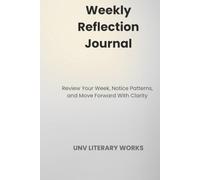 Weekly Reflection Journal: Review Your Week, Notice Patterns, and Move Forward With Clarity