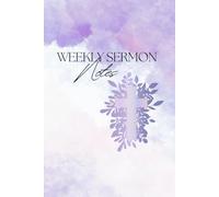 Weekly Sermon Notes: Purple Cross: A 52 week journal to reflect, worship, record and remember weekly sermon messages, prayer requests, gratitude, and action plans.