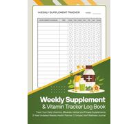 Weekly Supplement & Vitamin Tracker Log Book: Simple Weekly Journal to Track Supplements, Vitamins, Dosage, Daily Intake, and Wellness Routine