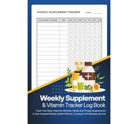 Weekly Supplement & Vitamin Tracker Log Book: Track Your Daily Vitamins, Minerals, Herbal and Fitness Supplements | 2-Year Undated Weekly Health Planner | Compact 6x9 Wellness Journal