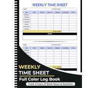 Weekly Time Sheet Log Book: COLOR Employee Timesheet Tracker for Work Hours, Overtime, Payroll, Shift Work & Small Business - Track 3 Years of Time Records
