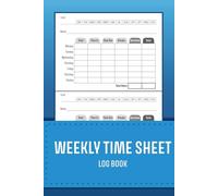 Weekly Time Sheet Log Book: Easy Hour Tracking & Work Management for Employees or for Small Business, Organize Your Workweek - Log Hours, Tasks, and Overtime