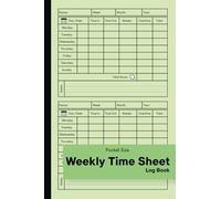Weekly Time Sheet Log Book Pocket Size: Work Hours Time Sheets Log With 238 Weeks (4 Years and Half), Including Breaks and Overtime for Employees and Small Business