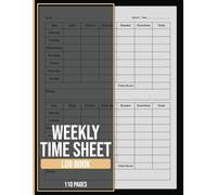 Weekly Time Sheet Log Book: Simple Weekly Work Hour Log, For Employees, Contractors & Small Businesses