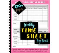 Weekly Time Sheet Log Book: Work Hours Log Including Overtime with 236 Weeks (4 Years and Half) | 8.5" x 11" 120 Pages
