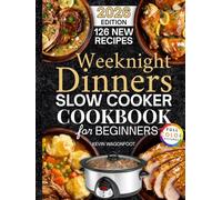 Weeknight Dinners Slow Cooker Cookbook for Beginners: Easy Crockpot Dinner Recipes for Busy Weeknights