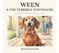 Ween & the Terrible Toothache: Ween's Wild & Wonderful Adventures of a Brave Dachshund