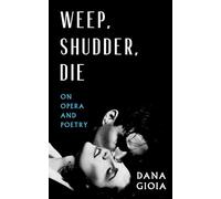 Weep, Shudder, Die: On Opera and Poetry