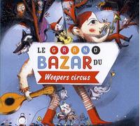 Weepers Circus - Le Grand Bazar Du..