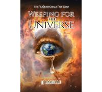 WEEPING FOR THE UNIVERSE: The “Liquid Grace” of God