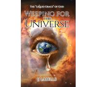 WEEPING FOR THE UNIVERSE: The "Liquid Grace" of God