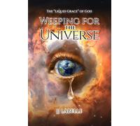 WEEPING FOR THE UNIVERSE: The "Liquid Grace" of God