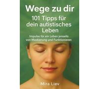 Wege zu dir - 101 Tipps für dein autistisches Leben: Autismus bei Frauen | Alltag mit Autismus | Selbstfürsorge für Neurodiverse | Autistische Frauen