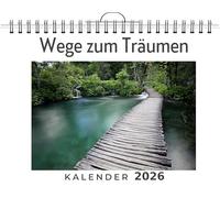 Wege zum Träumen: (Wandkalender 2026, Kalender DIN A4 quer, Monatskalender im Querformat mit Kalendarium, das perfekte Geschenk)