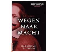 Wegen naar macht: handboekje van de politicus
