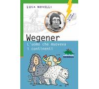 Wegener. L'uomo che muoveva i continenti