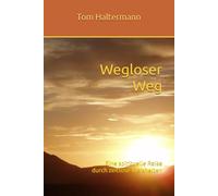 Wegloser Weg: Eine spirituelle Reise durch zeitlose Weisheiten