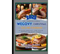 Wegovy Christmas Meal Prep Cookbook: 25 High-Protein, Low-Sugar Recipes to Make Ahead