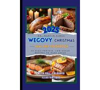 Wegovy Christmas Meal Prep Cookbook: 25 High-Protein, Low-Sugar Recipes to Make Ahead