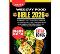 Wegovy Food Bible 2026: A Complete GLP-1 Nutrition Companion Featuring 80-Day Structured Meal Plan and 1000-Day Recipe Collection for Sustainable Weight Control
