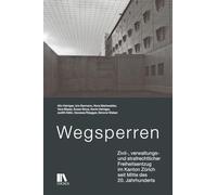 Wegsperren: Zivil-, verwaltungs- und strafrechtlicher Freiheitsentzug im Kanton Zu¿rich seit Mitte des 20. Jahrhunderts