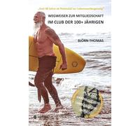 WEGWEISER ZUR MITGLIEDSCHAFT IM CLUB DER 100+ JÄHRIGEN: "Fast 40 Jahre an Potenzial zur Lebensverlängerung". Der ganzheitliche Masterplan zur ... Rentenvorsorge und vieles mehr.