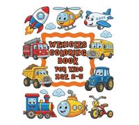 WEHIKLES COLORING BOOK: Vehicles Coloring Book For Children Ages 2-5 - Digger, Car, Fire Truck And Many More Big Vehicles For Boys And Girl