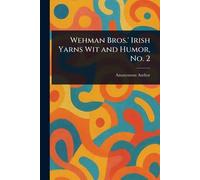 Wehman Bros.' Irish Yarns Wit and Humor, No. 2