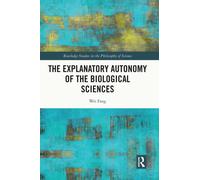 Wei Fang The Explanatory Autonomy of the Biological Sciences (Tascabile)