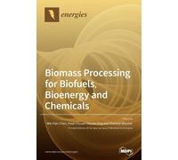 Wei-Hsin Chen Hwai Chyuan Biomass Processing for Biofuels, Bi (Copertina rigida)