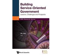 Wei Wu Building Service-oriented Government: Lessons, Challenges And (Tascabile)