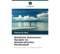 Weibliche Autonomie: Handeln im demokratischen Rechtsstaat: Im Lichte der brasilianischen Verfassungscharta