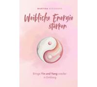 Weibliche Energie stärken: Bringe Yin und Yang wieder in Einklang