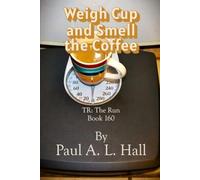 Weigh Cup and Smell the Coffee: TR: The Run, Book 160