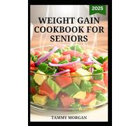 WEIGHT GAIN COOKBOOK FOR SENIORS: Delicious Meals to Improve Well being for Adults